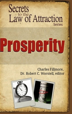 Prosperity - Secrets to the Law of Attraction by Worstell, Editor Robert C.