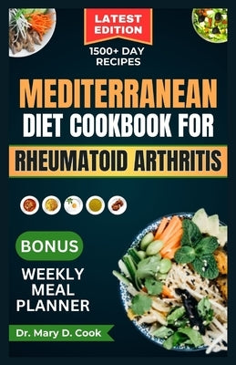 Mediterranean Diet Cookbook for Rheumatoid Arthritis: 30 Essential anti-inflammatory recipes to fight arthritis, fatigue, and inflammation by D. Cook, Mary