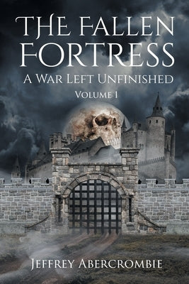 The Fallen Fortress: A War Left Unfinished: Volume 1 by Abercrombie, Jeffrey