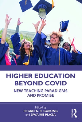 Higher Education Beyond COVID: New Teaching Paradigms and Promise by Gurung, Regan A. R.