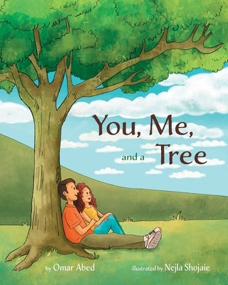 You, Me, and a Tree: A story about how love grows by Shojaie, Nejla