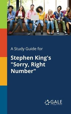A Study Guide for Stephen King's "Sorry, Right Number" by Gale, Cengage Learning