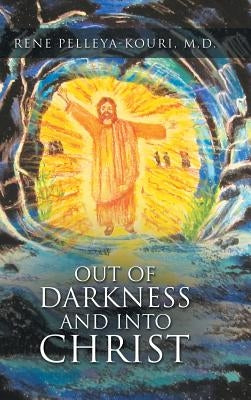 Out of Darkness and Into Christ by Pelleya-Kouri, Rene