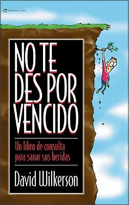 No Te Des Por Vencido: Un Libro de Consulta Para Sanar Sus Heridas by Wilkerson, David