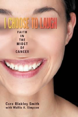 I Choose to Laugh: Faith in the Midst of Cancer by Simpson, Wallis a.