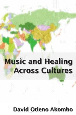 Music and Healing Across Cultures by Akombo, David