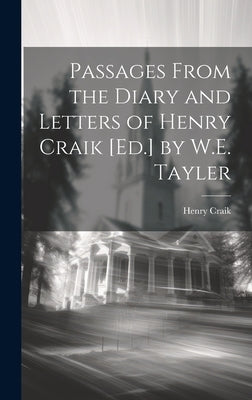 Passages From the Diary and Letters of Henry Craik [Ed.] by W.E. Tayler by Craik, Henry