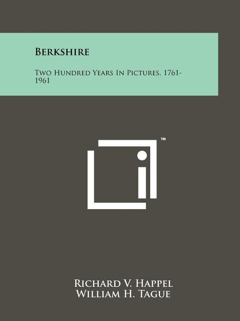 Berkshire: Two Hundred Years in Pictures, 1761-1961 by Happel, Richard V.