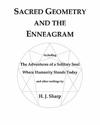 Sacred Geometry and the Enneagram: The Adventures of a Solitary Soul by Sharp, H. J.