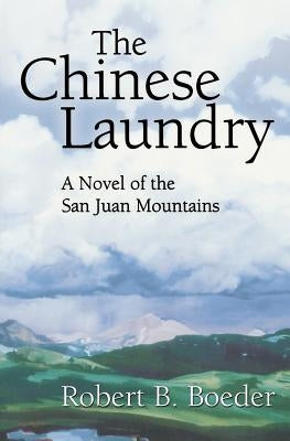 The Chinese Laundry: A Novel of the San Juan Mountains by Boeder, Robert B.