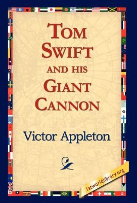 Tom Swift and His Giant Cannon by Appleton, Victor, II