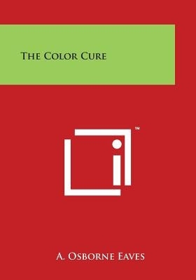 The Color Cure by Eaves, A. Osborne