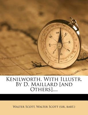 Kenilworth. With Illustr. By D. Maillard [and Others].... by Scott, Walter