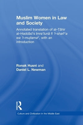 Muslim Women in Law and Society: Annotated translation of al-Tahir al-Haddad's Imra 'tuna fi 'l-sharia wa 'l-mujtama, with an introduction. by Husni, Ronak