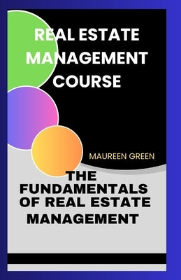 Real Estate Management Course: The Fundamentals of Real Estate Management by Green, Maureen