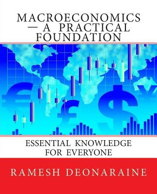 Macroeconomics-A Practical Foundation: Essential Knowledge for Everyone by Deonaraine Ph. D., Ramesh