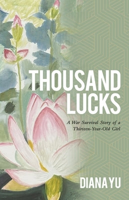 Thousand Lucks: A War Survival Story of a Thirteen-Year-Old Girl by Yu, Diana