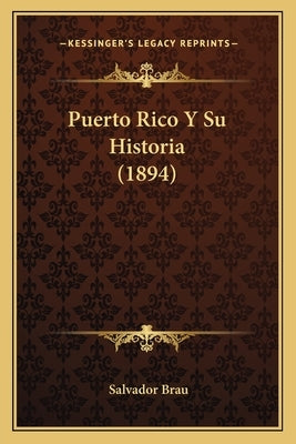 Puerto Rico Y Su Historia (1894) by Brau, Salvador