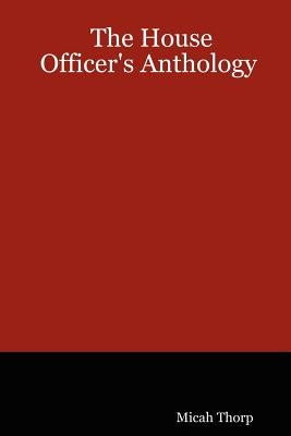The House Officer's Anthology by Thorp, Micah
