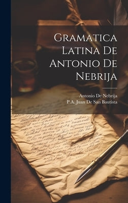 Gramatica Latina De Antonio De Nebrija by de Nebrija, Antonio