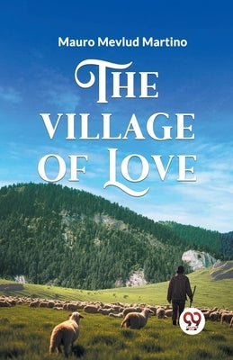 The Village of Love by Mauro, Mevlud Martino