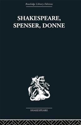 Shakespeare, Spenser, Donne: Renaissance Essays by Kermode, Frank