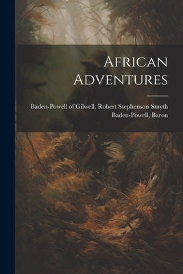 African Adventures by Baden-Powell of Gilwell, Robert Steph