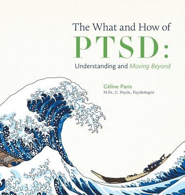 The What and How of PTSD: Understanding and Moving Beyond by Paris, CÃ©line