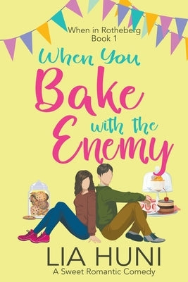 When You Bake with the Enemy by Huni, Lia