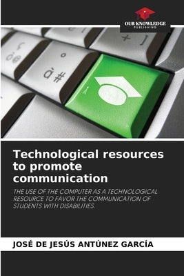 Technological resources to promote communication by AntÃºnez GarcÃ­a, JosÃ© de JesÃºs