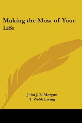 Making the Most of Your Life by Morgan, John J. B.