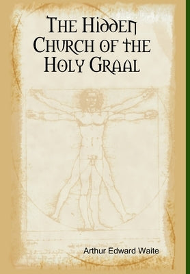 The Hidden Church of the Holy Graal by Waite, Arthur Edward