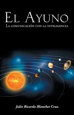 El Ayuno, La Comunicacion Con La Inteligencia by Cruz, Julio Ricardo Blanchet