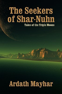 The Seekers of Shar-Nuhn: A Novel of Fantasy [Tales of the Triple Moons] by Mayhar, Ardath