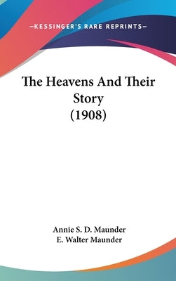 The Heavens And Their Story (1908) by Maunder, Annie S. D.