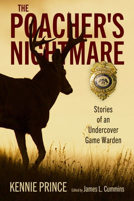 Poacher's Nightmare: Stories of an Undercover Game Warden by Prince, Kennie