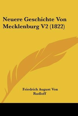 Neuere Geschichte Von Mecklenburg V2 (1822) by Rudloff, Friedrich August Von