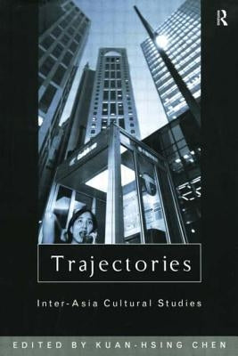 Trajectories: Inter-Asia Cultural Studies by Chen, Kuan-Hsing