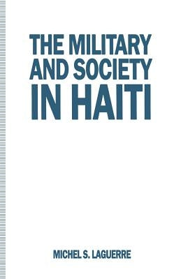 The Military and Society in Haiti by Laguerre, Michel S.