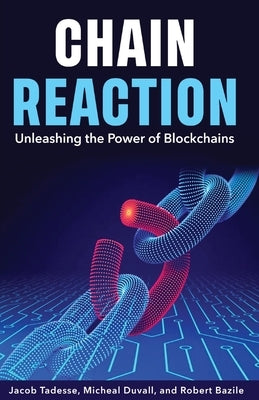 Chain Reaction: Unleashing the Power of Blockchains by Bazile, Robert