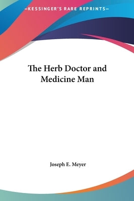 The Herb Doctor and Medicine Man by Meyer, Joseph E.
