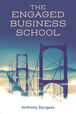 The Engaged Business School by Sturgess, Anthony