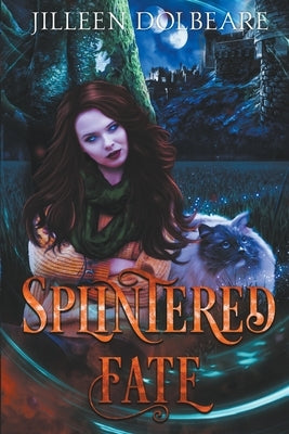 Splintered Fate: A Paranormal Women's Fiction Urban Fantasy by Dolbeare, Jilleen