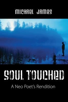 Soul Touched: A Neo Poet's Rendition by James, Michael