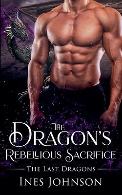 The Dragon's Rebellious Sacrifice by Johnson, Ines