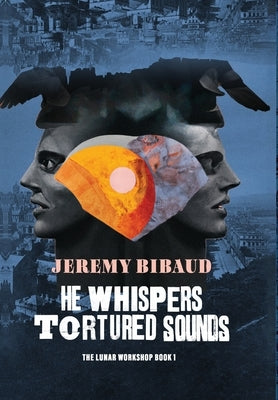 He Whispers Tortured Sounds by Bibaud, Jeremy