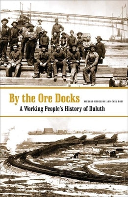 By the Ore Docks: A Working People's History of Duluth by Hudelson, Richard