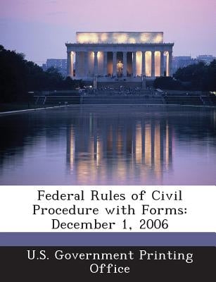 Federal Rules of Civil Procedure with Forms: December 1, 2006 by U S Government Printing Office