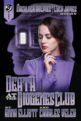 Death at the Diogenes Club: A Sherlock Holmes and Lucy James Mystery by Elliott, Anna