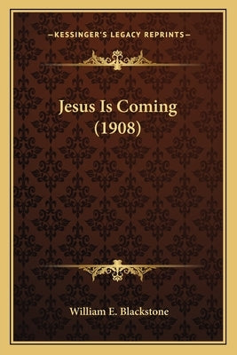 Jesus Is Coming (1908) by Blackstone, William E.